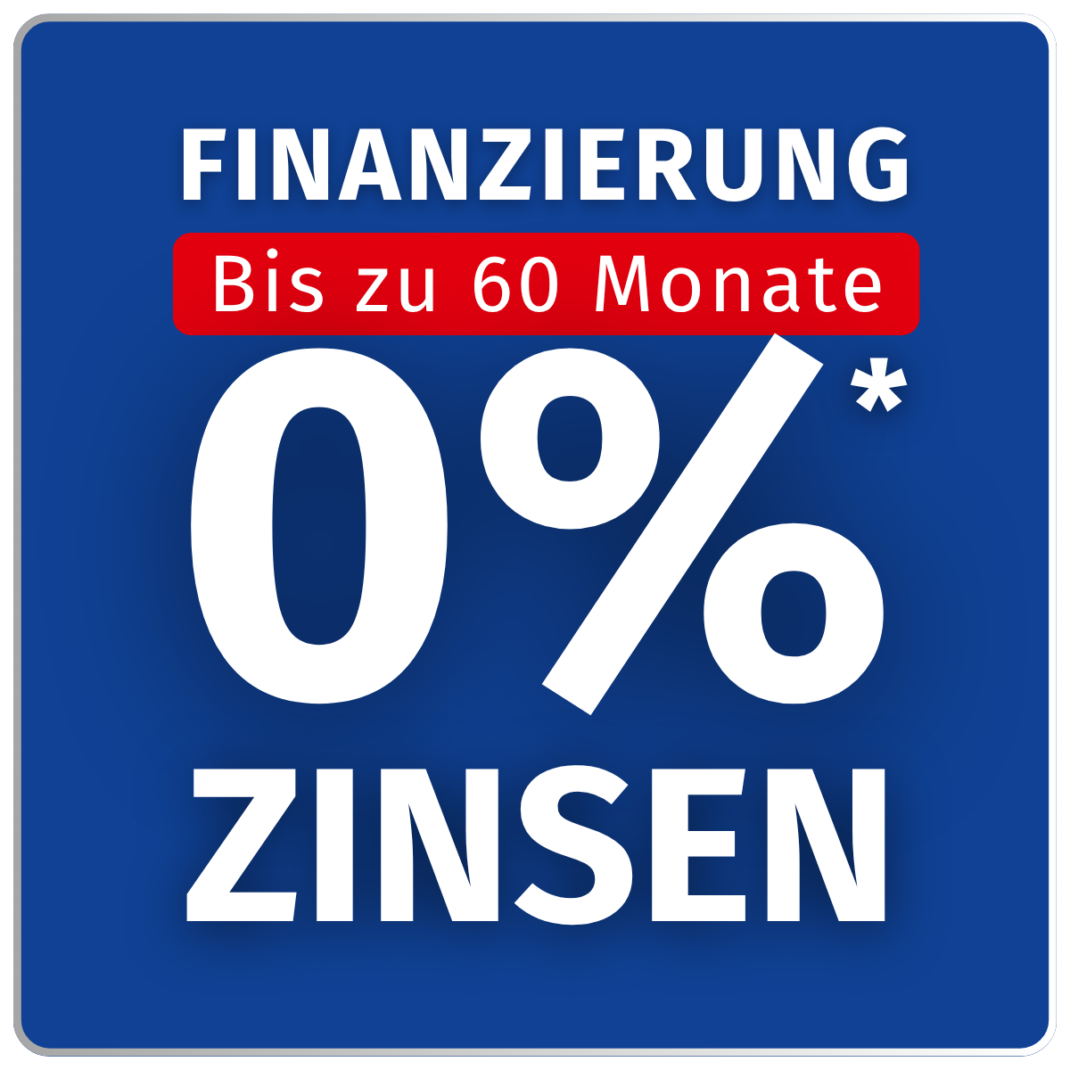 Finanzierung – bis zu 60 Monate, 0 % Zinsen